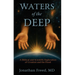 Waters of the Deep: A Biblical and Scientific Explorationof Creation and the Flood