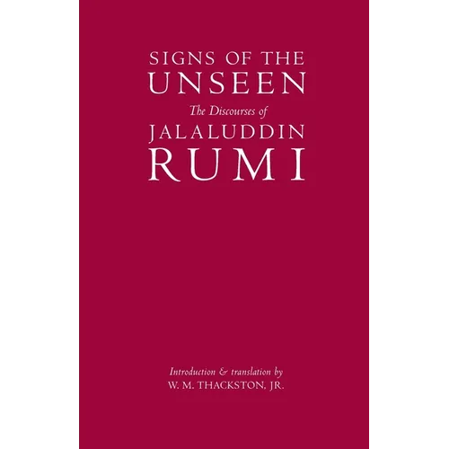 Signs of the Unseen: The Discourses of Jalaluddin Rumi