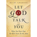 Let God Talk to You: When You Hear Him, You Will Never Be the Same