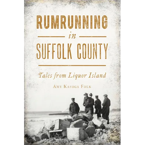 Rumrunning in Suffolk County: Tales from Liquor Island
