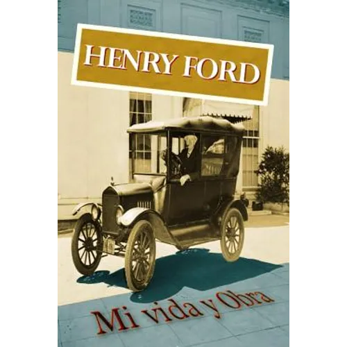 Henry Ford. Mi vida y Obra