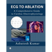 ECG to Ablation: A Comprehensive Guide to Cardiac Electrophysiology
