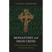 Monastery and High Cross: The Forgotten Eastern Roots of Irish Christianity