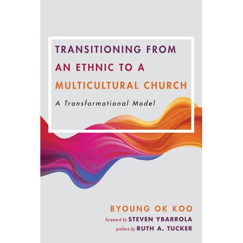 Transitioning from an Ethnic to a Multicultural Church: A Transformational Model