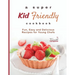 A Super Kid Friendly Cookbook: Fun, Easy and Delicious Recipes for Young Chefs