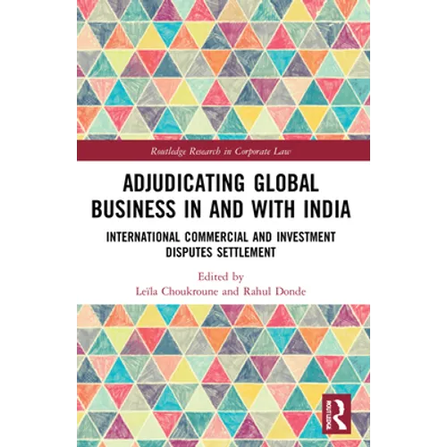 Adjudicating Global Business in and with India: International Commercial and Investment Disputes Settlement