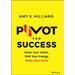 Pivot for Success: Hone Your Vision, Shift Your Energy, Make Your Move