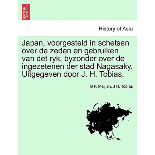 Japan, Voorgesteld in Schetsen Over de Zeden En Gebruiken Van Det Ryk, Byzonder Over de Ingezetenen Der Stad Nagasaky. Uitgegeven Door J. H. Tobias.