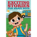 Exciting Stories for Brave Boys: An Inspiring Book About Courage, Friendship and Helping Others
