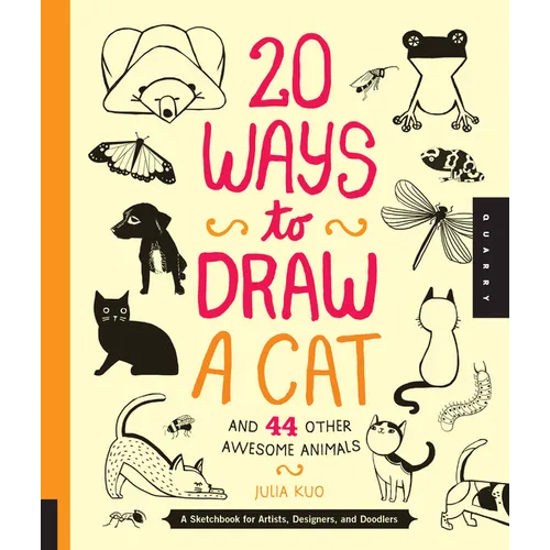 20 Ways to Draw a Cat and 44 Other Awesome Animals: A Sketchbook for Artists, Designers, and Doodlers