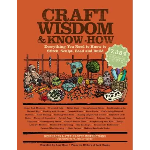 Craft Wisdom & Know-How: Everything You Need to Stitch, Sculpt, Bead and Build