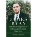 James Ryan and the Development of Independent Ireland, 1892-1970