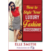 How to Style Your Luxury Fashion Accessories