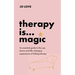 Therapy Is... Magic: An Essential Guide to the Ups, Downs and Life-Changing Experiences of Talking Therapy