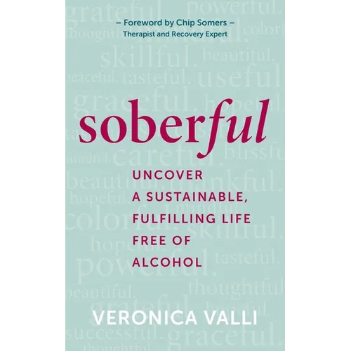 Soberful: Uncover a Sustainable, Fulfilling Life Free of Alcohol