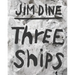 Jim Dine: Three Ships