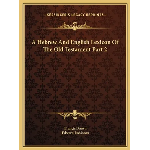 A Hebrew And English Lexicon Of The Old Testament Part 2