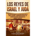 Los Reyes de Israel y Judá: Una guía fascinante del antiguo reino judío de David y Salomón, la monarquía dividida y las conquistas asirias y babilónic