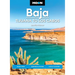 Moon Baja: Tijuana to Los Cabos: Road Trips, Surfing & Diving, Local Flavors