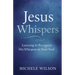 Jesus Whispers: Learning to Recognize His Whispers In Your Soul