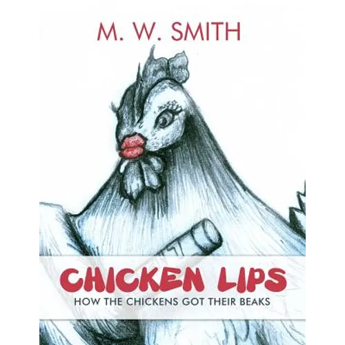 Chicken Lips: How the Chickens Got Their Beaks