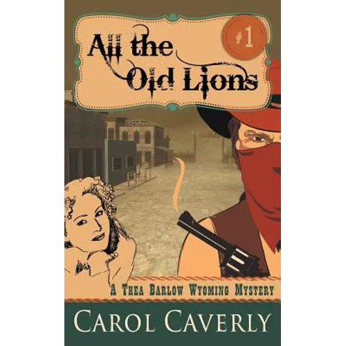 All the Old Lions (A Thea Barlow Wyoming Mystery, Book 1)