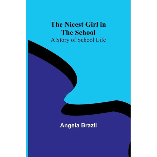 The Nicest Girl in the School: A Story of School Life
