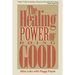 The Healing Power of Doing Good: The Health and Spiritual Benefits of Helping Others