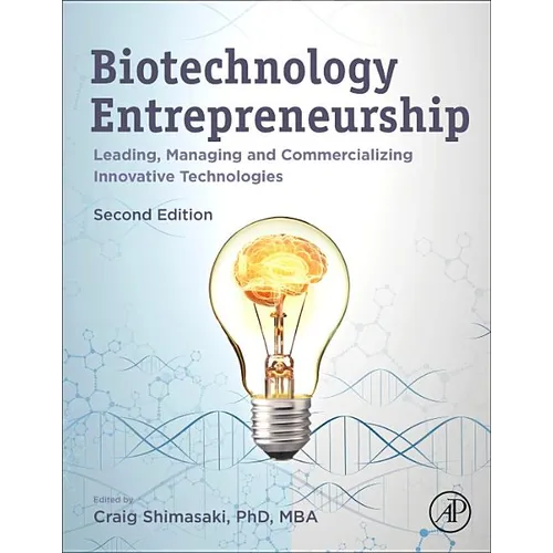 Biotechnology Entrepreneurship: Leading, Managing and Commercializing Innovative Technologies