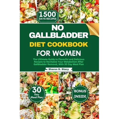 No Gallbladder Diet Cookbook for Women: The Ultimate Guide to Flavorful and Delicious Recipes to Revitalize Your Metabolism After Gallbladder Removal,
