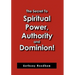 The Secret To Spiritual Power, Authority and Dominion!