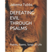 Defeating Evil Through Psalms: Psalms, Poems, Songs of Life