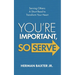 You're Important, So Serve: Serving Others: A Short Read to Transform Your Heart