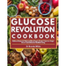 Glucose Revolution Cookbook: Delicious Recipes for Balanced Blood Sugar: Simple, Tasty Low-Sugar & Low-Carb Dishes for Healthier Living