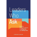 Leaders Who Ask: Building Fearless Cultures by telling less and asking more