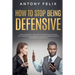 How to Stop Being Defensive: Step-by-Step Guide on How to Take Criticism Positively, Stop Being Toxic, Stop Being Passive Aggressive, and Stop Bein