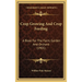 Crop Growing And Crop Feeding: A Book For The Farm, Garden And Orchard (1901)