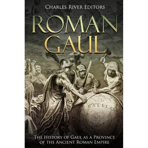 Roman Gaul: The History of Gaul as a Province of the Ancient Roman Empire - Paperback