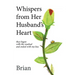Whispers from Her Husband's Heart: they began with the rosebud and ended with my kiss