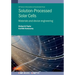 Solution-Processed Solar Cells: Materials and device engineering