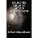 Collected Essays of Arthur Schopenhauer: Forty-Two Essays on Human Nature, Religion, Literature, Pessimism, and the Wisdom of Life