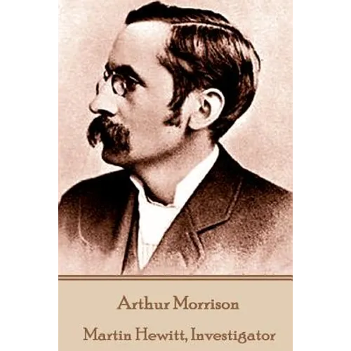 Arthur Morrison - Martin Hewitt, Investigator