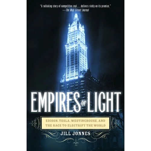 Empires of Light: Edison, Tesla, Westinghouse, and the Race to Electrify the World