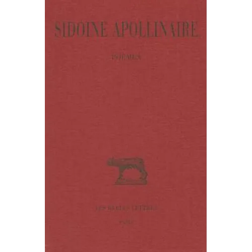 Sidoine Apollinaire: Tome I: Poemes