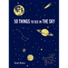 50 Things to See in the Sky: (Illustrated Beginner's Guide to Stargazing with Step by Step Instructions and Diagrams, Glow in the Dark Cover)