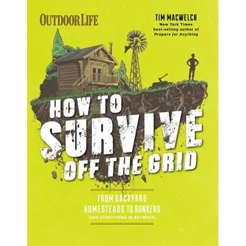 How to Survive Off the Grid: From Backyard Homesteads to Bunkers (and Everything in Between)