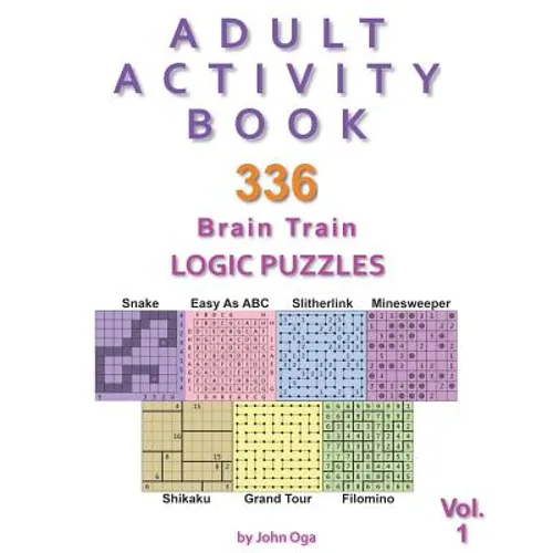 Adult Activity Book: 336 Brain Train Logic Puzzles in 7 Varieties, Volume 1