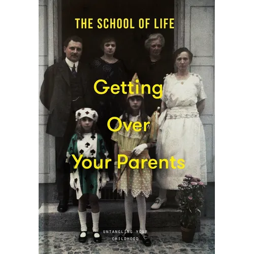 Getting Over Your Parents: Untangling Your Childhood