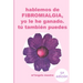 HABLEMOS DE FIBROMIALGIA, Yo la he ganado tú también puedes