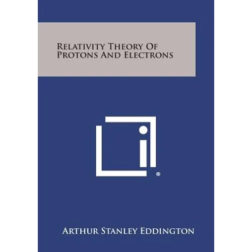Relativity Theory of Protons and Electrons